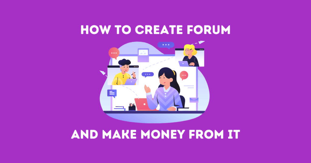 How to Create Forum Website and Make Money From It